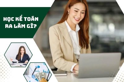 Học kế toán ra làm gì? Những lí do bạn nên theo ngành kế toán