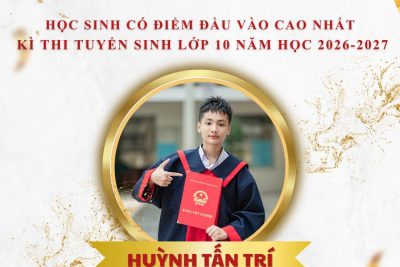 Vinh danh những học sinh có điểm trúng tuyển cao nhất vào lớp 10 THPT năm học 2026 – 2027